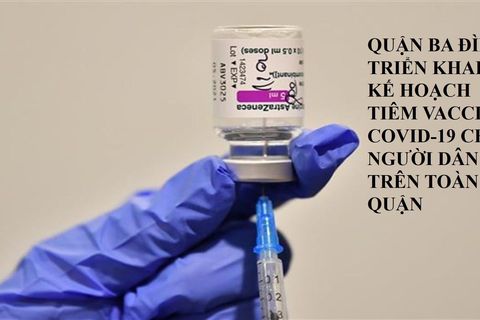 Quận Ba Đình triển khai kế hoạch tiêm vaccin Covid -19 cho người dân trên toàn quận