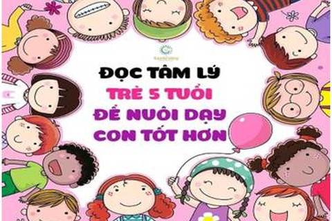 Đọc tâm lý trẻ 5 tuổi để nuôi dạy con tốt hơn