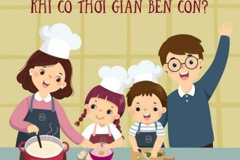BA MẸ NÊN LÀM GÌ KHI CÓ THỜI GIAN BÊN CON?