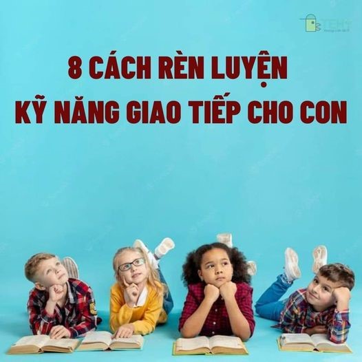 8 CÁCH RÈN LUYỆN KỸ NĂNG GIAO TIẾP CHO CON