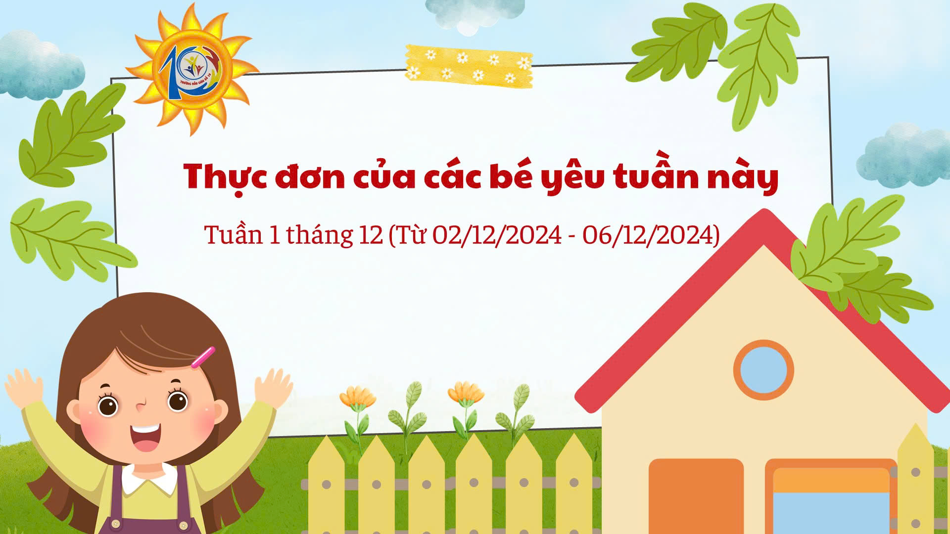 Trường Mẫu giáo Số 10 kính gửi đến quý phụ huynh  thực đơn của bé tuần 1 tháng 12/2024