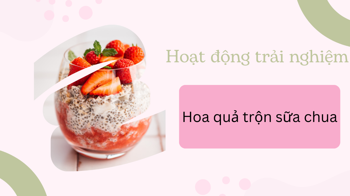 HOẠT ĐỘNG TRẢI NGHIỆM “HOA QUẢ TRỘN SỮA CHUA” CỦA CÁC BẠN NHỎ LỚP MGB C1
